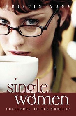 Single Women: Challenge to the Church by Kristin Aune