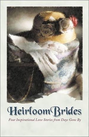 Heirloom Brides: Button String Bride / Wedding Quilt Bride / Bayside Bride / Persistent Bride by Cathy Marie Hake, Kristin Billerbeck, Gina Fields, Colleen Coble