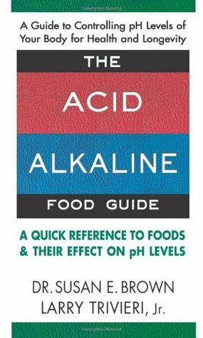 The Acid-Alkaline Food Guide by Susan E. Brown