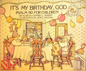 It's My Birthday, God: Psalm 90 by Elspeth Campbell Murphy