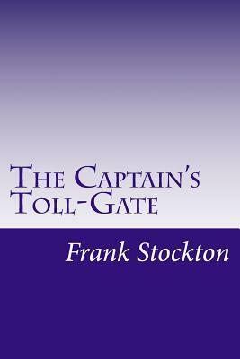 The Captain's Toll-Gate by Frank Richard Stockton
