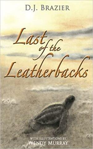 Last of the Leatherbacks by David John Brazier, David X Godfrey