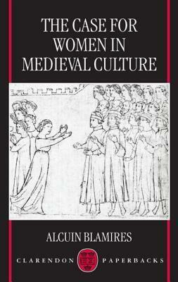 The Case for Women in Medieval Culture by Alcuin Blamires