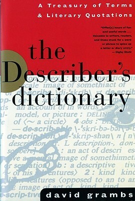 The Describer's Dictionary: A Treasury of Terms & Literary Quotations by David Grambs