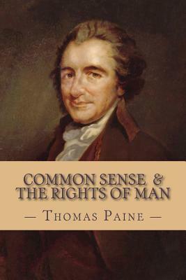 Common Sense and The Rights of Man (Complete and Unabridged) by Thomas Paine