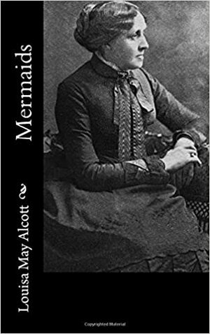 Mermaids by Louisa May Alcott