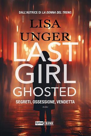Last Girl Ghosted by Lisa Unger