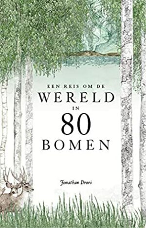 Een reis om de wereld in 80 bomen by Jonathan Drori, Nicole Seegers, Lucille Clerc