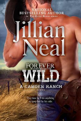 Forever Wild: A Camden Ranch Novel by Jillian Neal