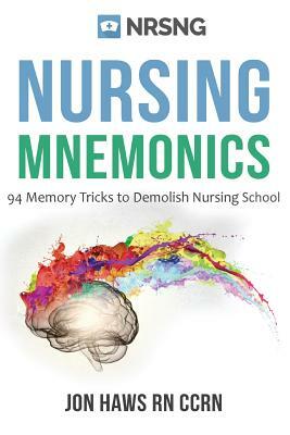 Nursing Mnemonics: 108 Memory Tricks to Demolish Nursing School by Jon Haws