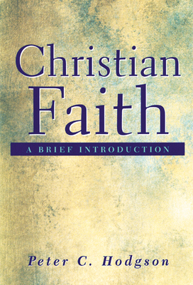 Christian Faith: A Brief Introduction by Peter C. Hodgson