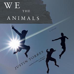 We the Animals by Justin Torres