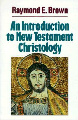 An Introduction to New Testament Christology by Raymond Edward Brown