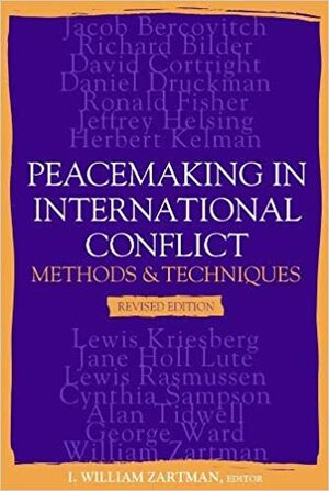 Peacemaking in International Conflict: Methods and Techniques by I. William Zartman