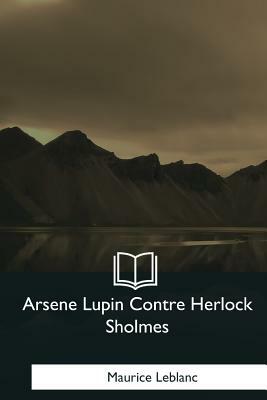 Arsene Lupin Contre Herlock Sholmes by Maurice Leblanc