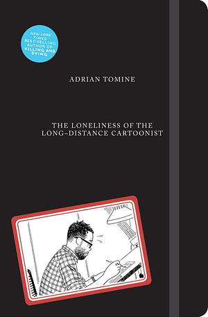 The Loneliness of the Long-Distance Cartoonist by Adrian Tomine