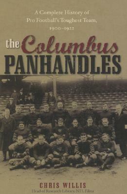 The Columbus Panhandles: A Complete History of Pro Football's Toughest Team, 1900-1922 by Chris Willis