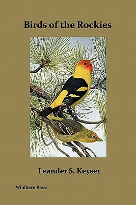 Birds of the Rockies (Illustrated Edition) by Leander S. Keyser