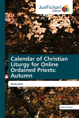 Calendar of Christian Liturgy for Online Ordained Priests: Autumn by Robin Bright