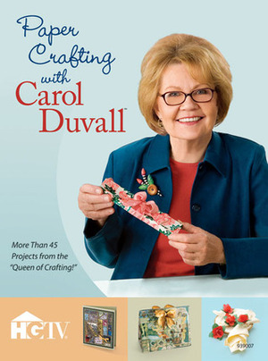 Paper Crafting with Carol Duvall by Carol Duvall, DRG Publishing