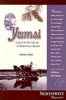 Yamsi: A Year in the Life of a Wilderness Ranch by Dayton O. Hyde