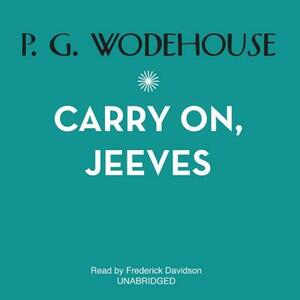 Carry On, Jeeves: Eight Complete Stories by P.G. Wodehouse
