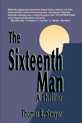 The Sixteenth Man: A Thriller by Thomas B. Sawyer