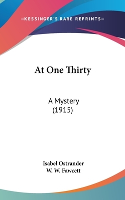 At One Thirty: A Mystery (1915) by Isabel Ostrander