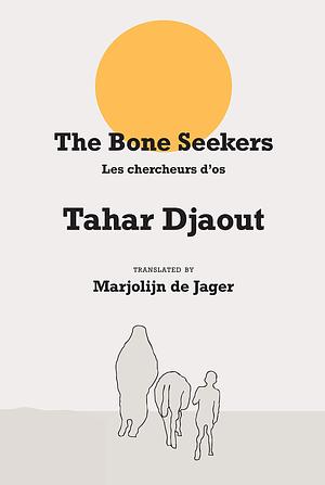 The Bone Seekers: by Marjolijn De Jager, Tahar Djaout