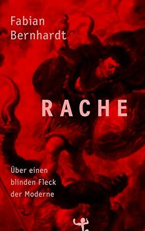 Rache: Über einen blinden Fleck der Moderne by Fabian Bernhardt