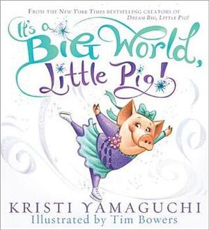 It's a Big World, Little Pig! by Kristi Yamaguchi, Tim Bowers