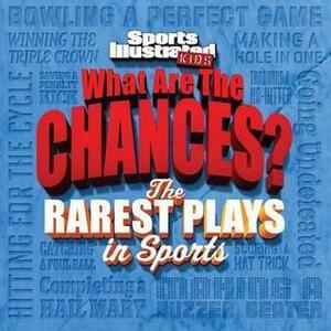 What are the Chances? The Wildest Plays in Sports by Sports Illustrated Kids