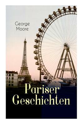 Pariser Geschichten (Vollständige Deutsche Ausgabe) by Max Meyerfeld, George Moore