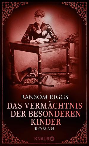 Das Vermächtnis der besonderen Kinder by Ransom Riggs