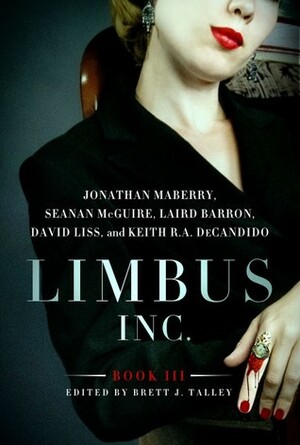 Limbus, Inc.: Book III by Jonathan Maberry, Keith R. A. DeCandido, Brett J. Talley, David Liss, Laird Barron, Seanan McGuire