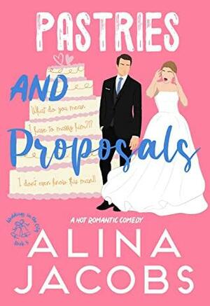 Pastries and Proposals: A Hot Romantic Comedy (Weddings in the City Book 5) by Alina Jacobs