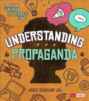 Understanding Propaganda by John Micklos Jr.