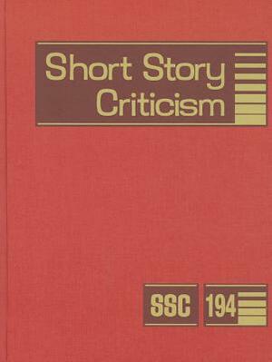 Short Story Criticism, Volume 194: Criticism of the Works of Short Fiction Writers by 