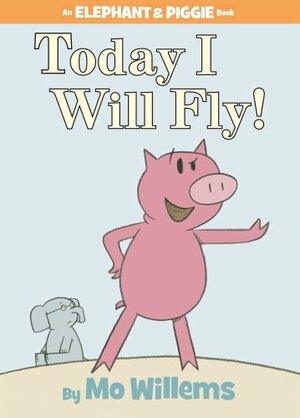 Today I Will Fly by Mo Willems