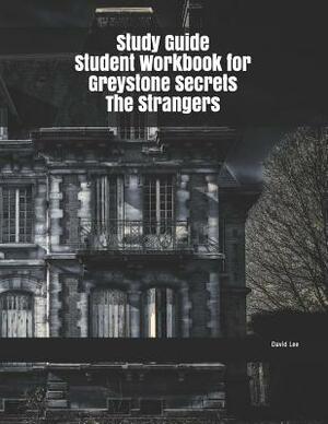 Study Guide Student Workbook for Greystone Secrets The Strangers by David Lee