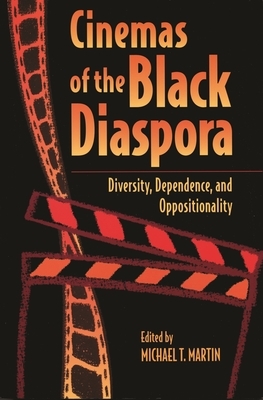 Cinemas of the Black Diaspora: Diversity, Dependence, and Oppositionality by 