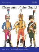 Chasseurs of the Guard by Peter Young