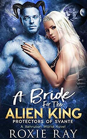 A Bride for the Alien King by Roxie Ray
