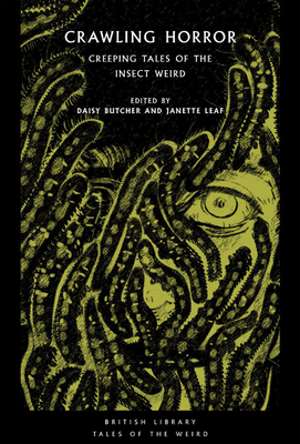 Crawling Horror: Creeping Tales of the Insect Weird by Janette Leaf, Daisy Butcher