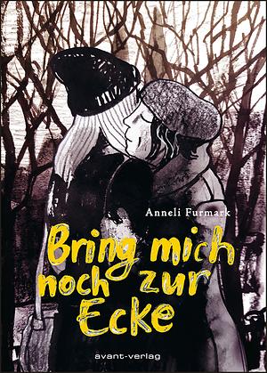 Bring mich noch zur Ecke by Anneli Furmark