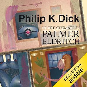 Le tre stigmate di Palmer Eldritch by Philip K. Dick