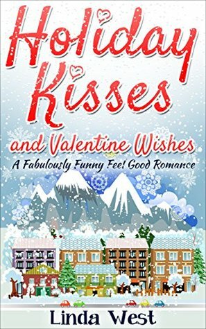 Holiday Kisses and Valentine Wishes by Linda West, Shea Megale