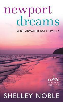 Newport Dreams: A Breakwater Bay Novella by Shelley Noble