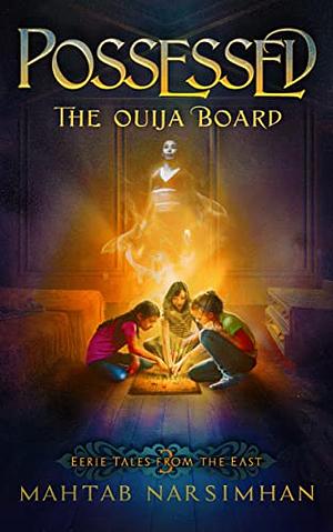 POSSESSED: The Ouija Board by Mahtab Narsimhan