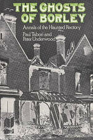Ghosts of Borley by Paul Tabori, Peter Underwood